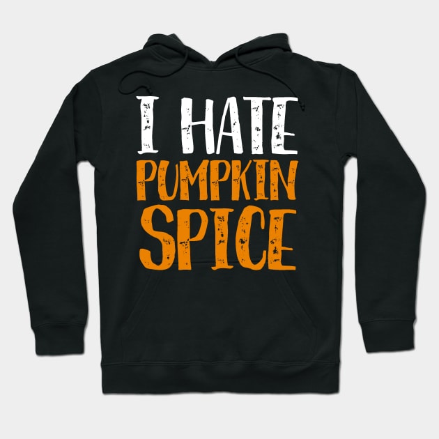 I Hate Pumpkin Spice - Funny Halloween Gifts Hoodie by luisharun